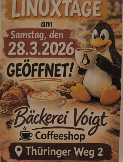 Aushang:

Linuxtage

am Samstag, den 28.3.2026 geöffnet!

Bäckerei Voigt
Coffeeshop