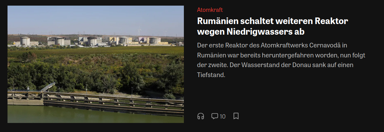 Rumänien schaltet weiteren Reaktor wegen Niedrigwassers ab
Der erste Reaktor des Atomkraftwerks Cernavodă in Rumänien war bereits heruntergefahren worden, nun folgt der zweite. Der Wasserstand der Donau sank auf einen Tiefstand.
Quelle: DIE ZEIT, AFP, jj
30. Juli 2026, 2:11 Uhr